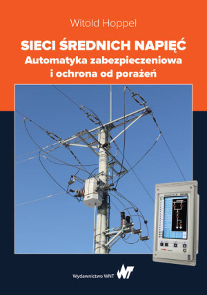 Sieci średnich napięć. Automatyka zabezpieczeniowa i ochrona od porażeń