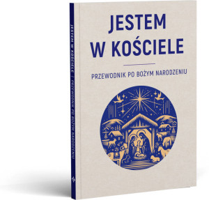 Jestem w kościele. Przewodnik po Bożym Narodzeniu