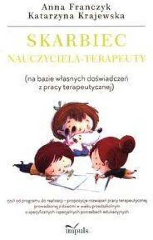 Skarbiec nauczyciela-terapeuty. Na bazie własnych doświadczeń z pracy terapeutycznej