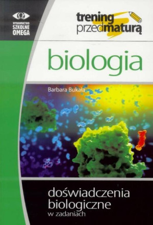 Biologia. Trening przed maturą. Doświadczenia biologiczne w zadaniach