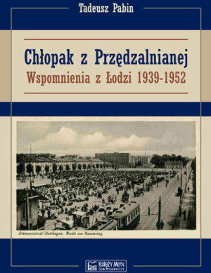 Chłopak z Przędzalnianej. Wspomnienia z Łodzi