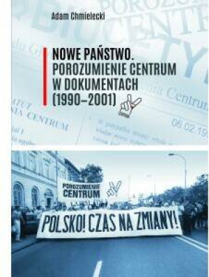 Nowe Państwo. Porozumienie Centrum w dokumentach (1990-2001)