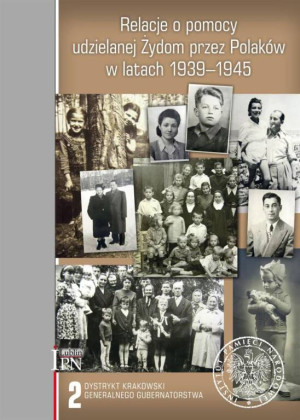 Relacje o pomocy udzielanej Żydom przez Polaków w latach 1939-1945. Dystrykt krakowski. Tom 2
