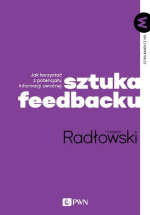 Sztuka feedbacku. Jak korzystać z potencjału informacji zwrotnej