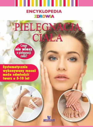 Pielęgnacja ciała. Encyklopedia zdrowia