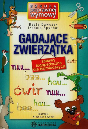 Gadające zwierzątka. Zabawy logopedyczne dla najmłodszych. Szkoła poprawnej wymowy