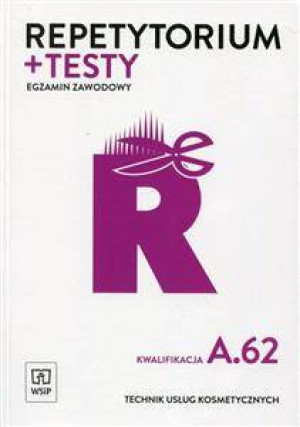 Repetytorium + testy. Egzamin zawodowy. Technik usług kosmetycznych. Kwalifikacja A.62