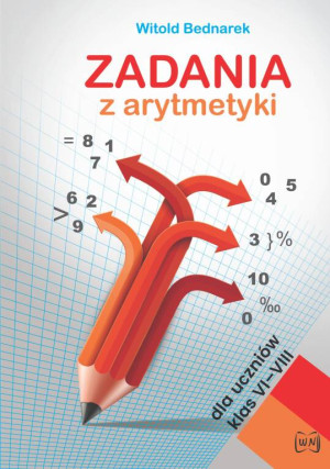 Zadania z arytmetyki. Dla uczniów klas VI-VIII