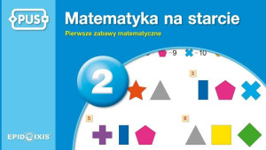 PUS. Matematyka na starcie 2. Pierwsze zabawy matematyczne
