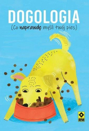 Dogologia. Co naprawdę myśli twój pies
