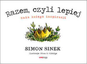 Razem, czyli lepiej. Mała księga inspiracji