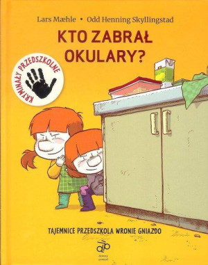 Kto zabrał okulary? Tajemnice przedszkola Wronie Gniazdo. Tom 1