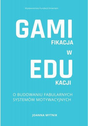 Gamifikacja w edukacji. O budowaniu fabularnych systemów motywacyjnych.