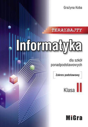 Teraz bajty. Informatyka dla szkół ponadpodstawowych. Klasa II. Zakres podstawowy