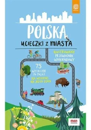Polska. Ucieczki z miasta. Przewodnik weekendowy
