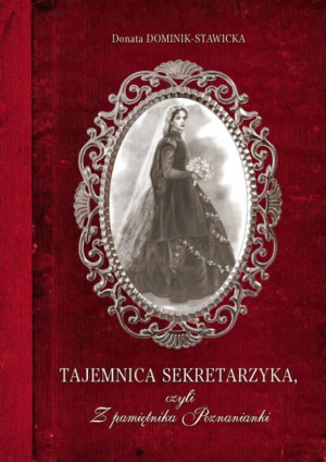 Tajemnica sekretarzyka czyli Z pamiętnika Poznanianki