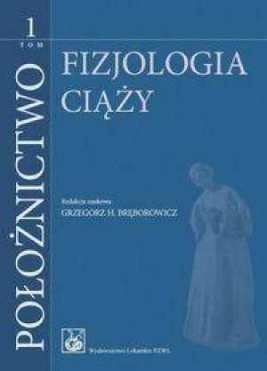 Fizjologia ciąży. Położnictwo Tom 1