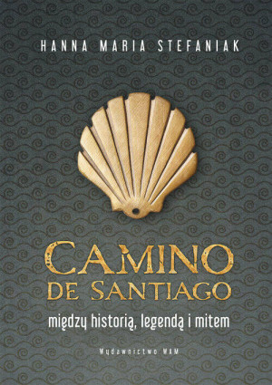 Camino de Santiago. Między historią, legendą i mitem