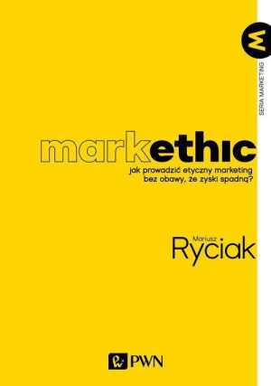 MarkEthic. Jak prowadzić etyczny marketing bez obawy, że zyski spadną
