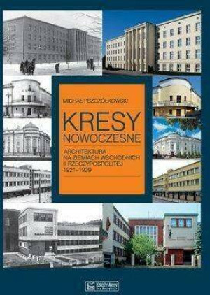 Kresy nowoczesne. Architektura na ziem. wsch.II RP