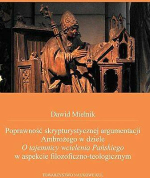 Poprawność skrypturystycznej argumentacji Ambrożego w dziele O tajemnicy wcielenia Pańskiego