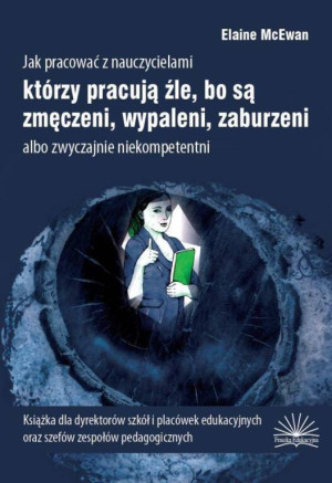 Jak pracować z nauczycielami którzy pracują źle, bo są zmęczeni, wypaleni, zaburzeni albo zwyczajnie niekompetentni
