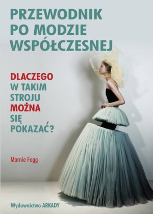 Przewodnik po modzie współczesnej. Dlaczego w takim stroju można się pokazać?