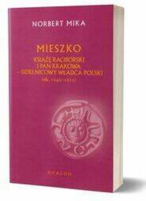 Mieszko Raciborski Książę Raciborski i pan Krakowa