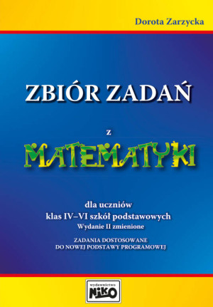 Zbiór zadań z matematyki dla uczniów klas IV-VI szkół podstawowych. Wydanie II zmienione