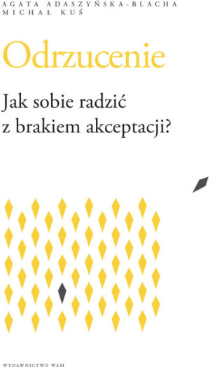 Odrzucenie. Jak sobie radzić z brakiem akceptacji