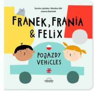 Pojazdy. Franek, Frania i Felix