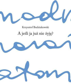 A jeśli ja już nie żyję