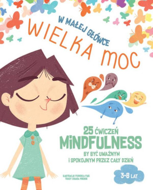 W małej główce WIELKA MOC. 25 ćwiczeń MINDFULNESS