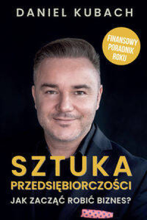 Sztuka przedsiębiorczości. Jak zacząć robić biznes?