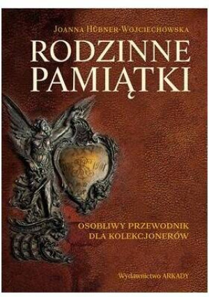 Rodzinne pamiątki. Osobliwy przewodnik dla kolekcjonerów