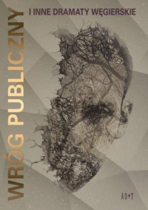 Wróg publiczny i inne dramaty węgierskie