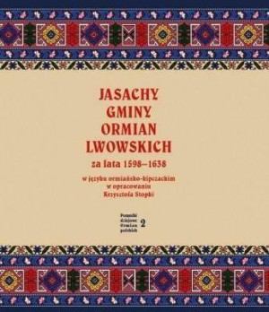 Jasachy gminy Ormian lwowskich za lata 1598-1638 w języku ormiańsko-kipczackim w opracowaniu Krzyszt