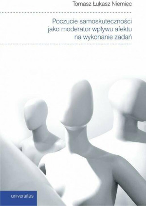 Poczucie samoskuteczności jako moderator wpływu afektu na wykonanie zadań