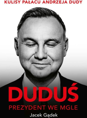 Duduś. Prezydent we mgle. Kulisy Pałacu Andrzeja Dudy