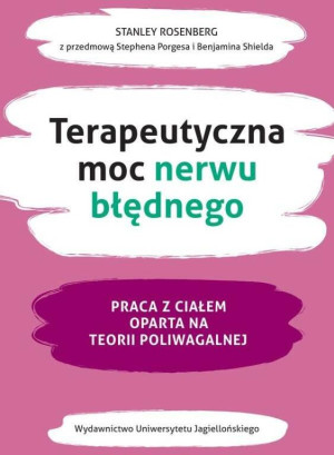 Terapeutyczna moc nerwu błędnego. Praca z ciałem oparta na teorii poliwagalnej