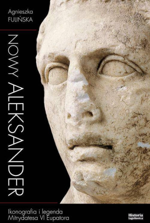 Nowy Aleksander Ikonografia i legenda Mitrydatesa VI Eupatora