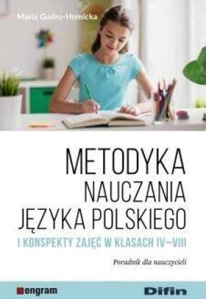 Metodyka nauczania języka polskiego i konspekty zajęć w klasach IV-VIII. Poradnik dla nauczycieli