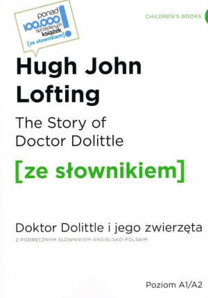 The Story of Doctor Dolittle. Doktor Dolittle i jego zwierzęta z podręcznym słownikiem angielsko-polskim. Poziom A1/A2. Ze słownikiem