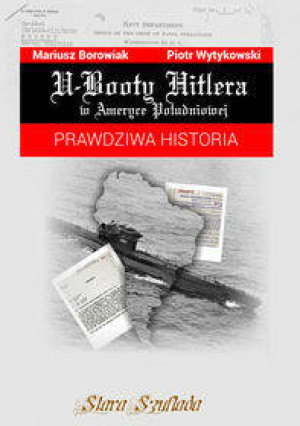 U-Booty Hitlera w Ameryce Południowej. Prawdziwa historia