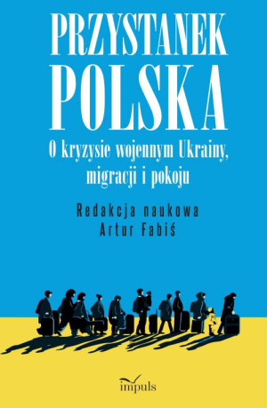 Przystanek Polska. O kryzysie wojennym Ukrainy...
