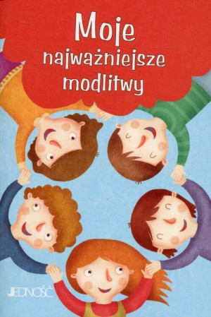 Moje najważniejsze modlitwy. Modlitwy Dzieci Bożych