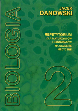 Biologia. Repetytorium dla maturzystów i kandydatów na uczelnie medyczne. Tom 2