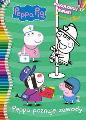 Peppa Pig. Pokoloruj świat! cz. 1 Peppa poznaje zawody