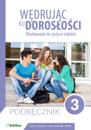 Wędrując ku dorosłości. Wychowanie do życia w rodzinie 3. Podręcznik. Liceum, technikum, szkoła branżowa I stopnia