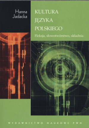 Kultura języka polskiego. Fleksja, słowotwórstwo, składnia